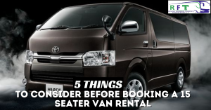 5 Things to Consider Before Booking a 15 Seater Van Rental