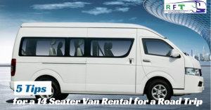 5 Tips for a 14 Seater Van Rental for a Road Trip