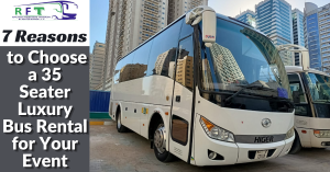 7 Reasons to Choose a 35 Seater Luxury Bus Rental for Your Event